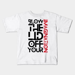 Blow the lid off your imagination: Ver 1 Kids T-Shirt